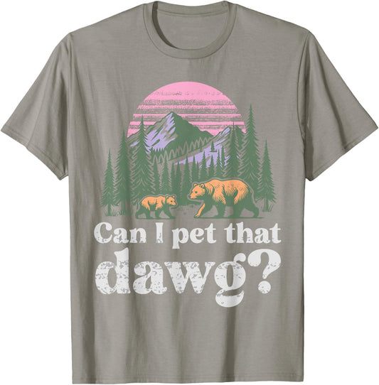 Can I Pet That Dog Bear Meme Animal Lover Funny Camping Girl T-Shirt