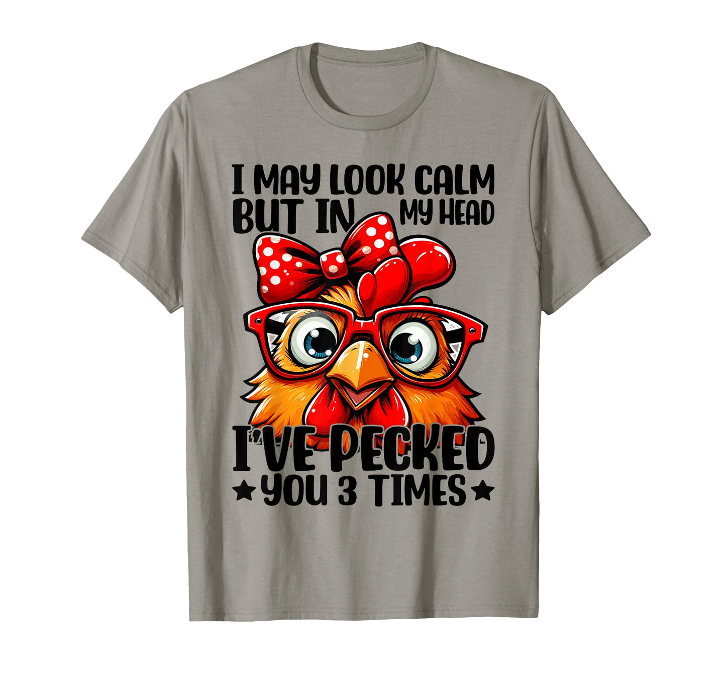 I May Look Calm But In My Head Ive Pecked You 3 Times T-Shirt
