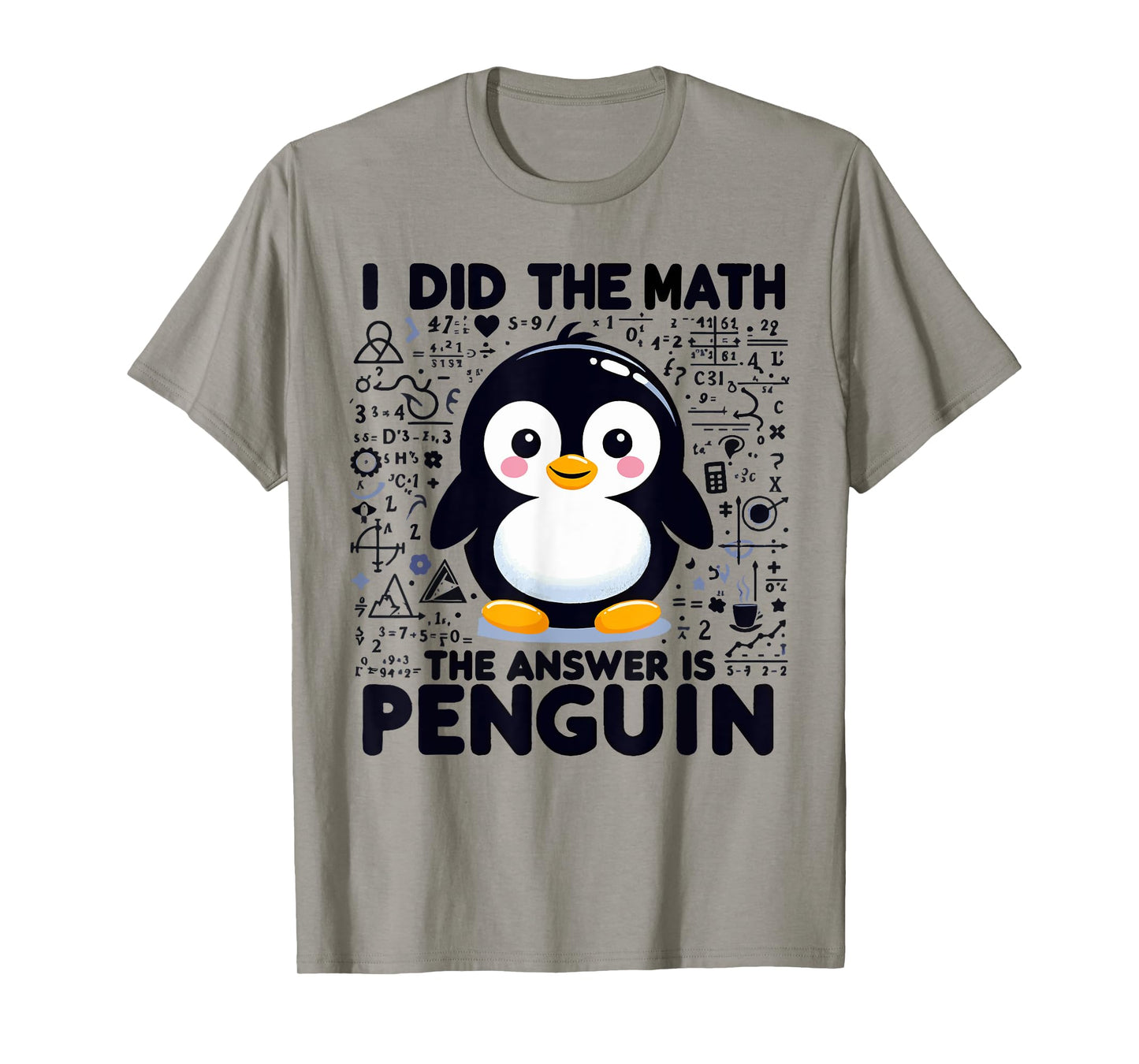 I Did the Math the Answer Is Penguin - Funny Penguin Lover T-Shirt