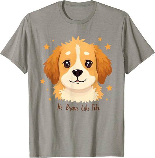 Funny Pets Be Brave Like Tiki Design For Lovers Dog T-Shirt