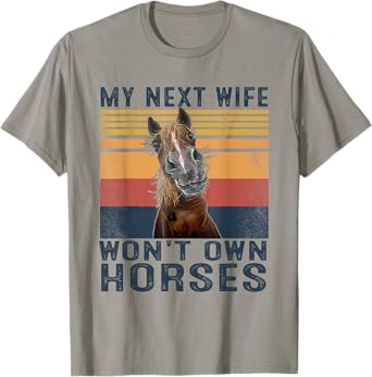 Mens My Next Wife Won't Own Horses Retro Funny Husband T-Shirt