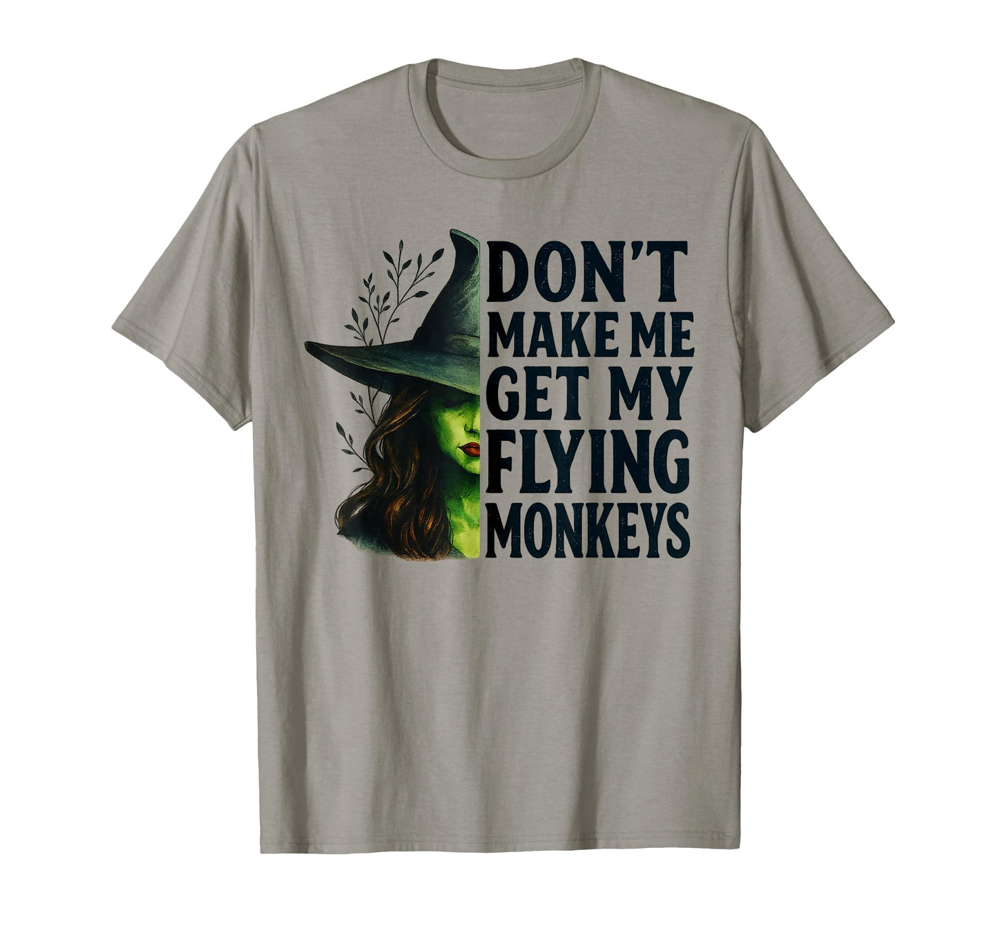 Don't Make Me Get My Flying Monkeys Funny Witch Halloween T-Shirt