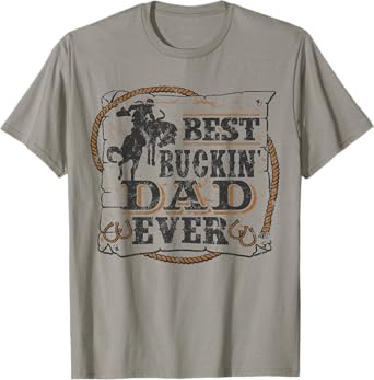 Best Buckin Dad Ever Shirt Funny Fathers Day Rodeo Gift T-Shirt