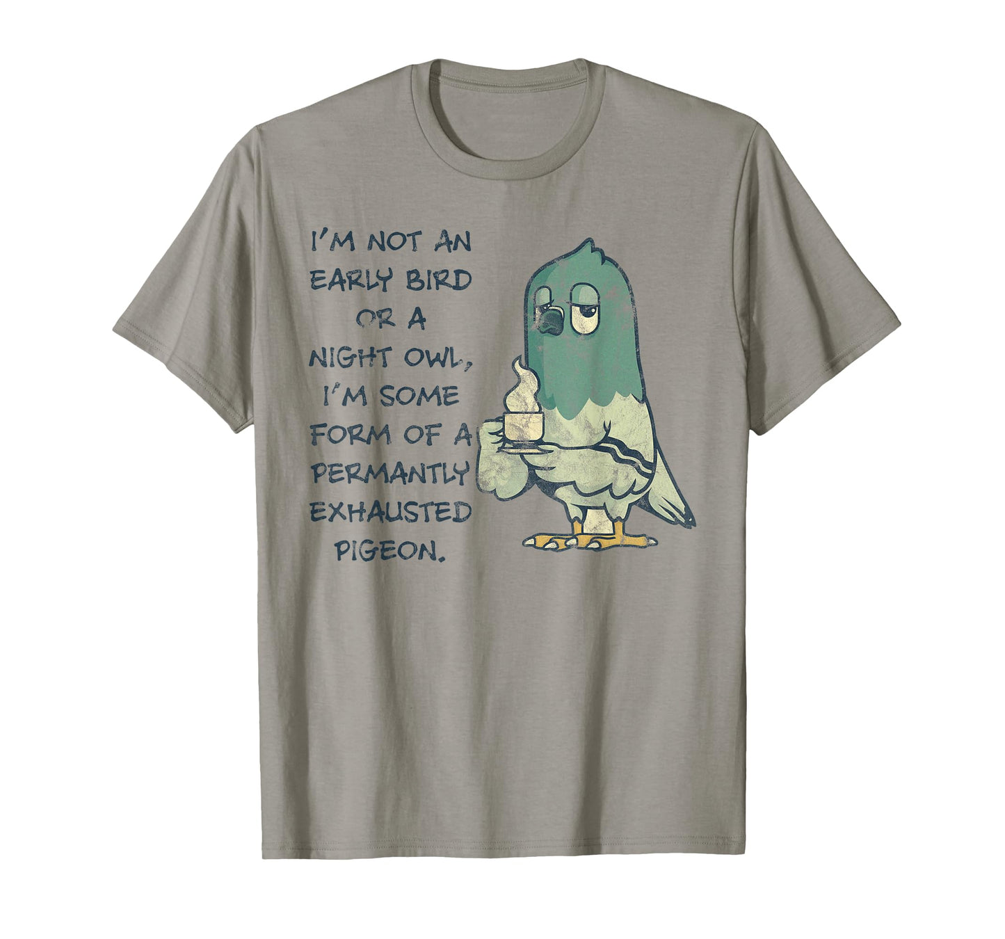 I'm Not An Early Bird Or A Night Owl Permanent Pigeon T-Shirt