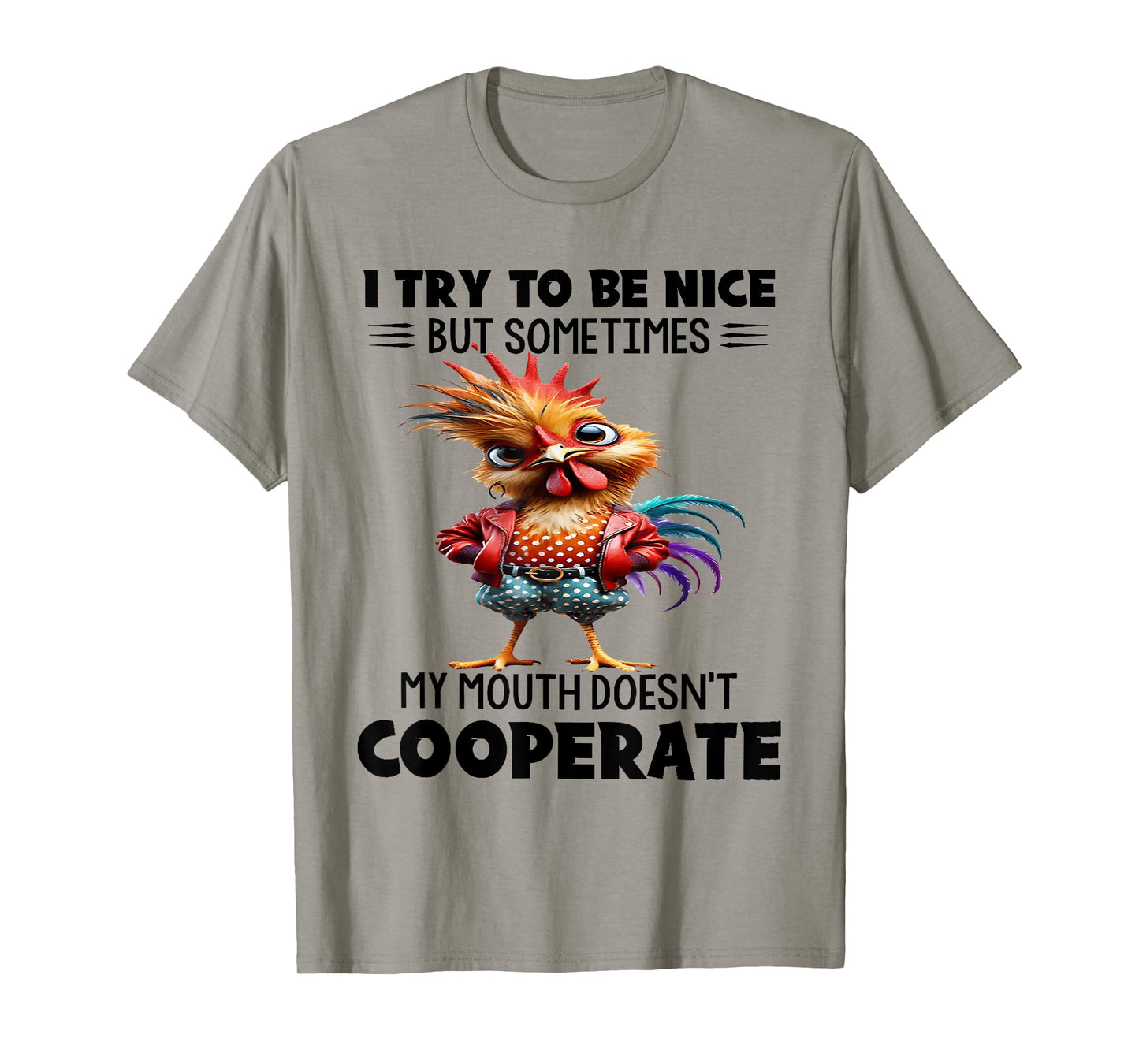 I try to be nice but sometimes my mouth doesn't cooperate T-Shirt