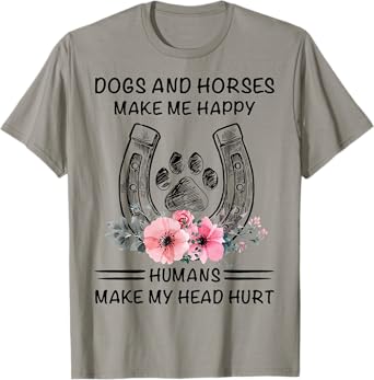 Dogs And Horses Ma-ke Me Hap-py Human Make My Head Hurt T-Shirt