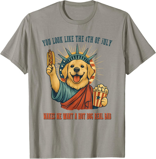 You Look Like The 4th Of July Makes Me Want A Hot Dog T-Shirt
