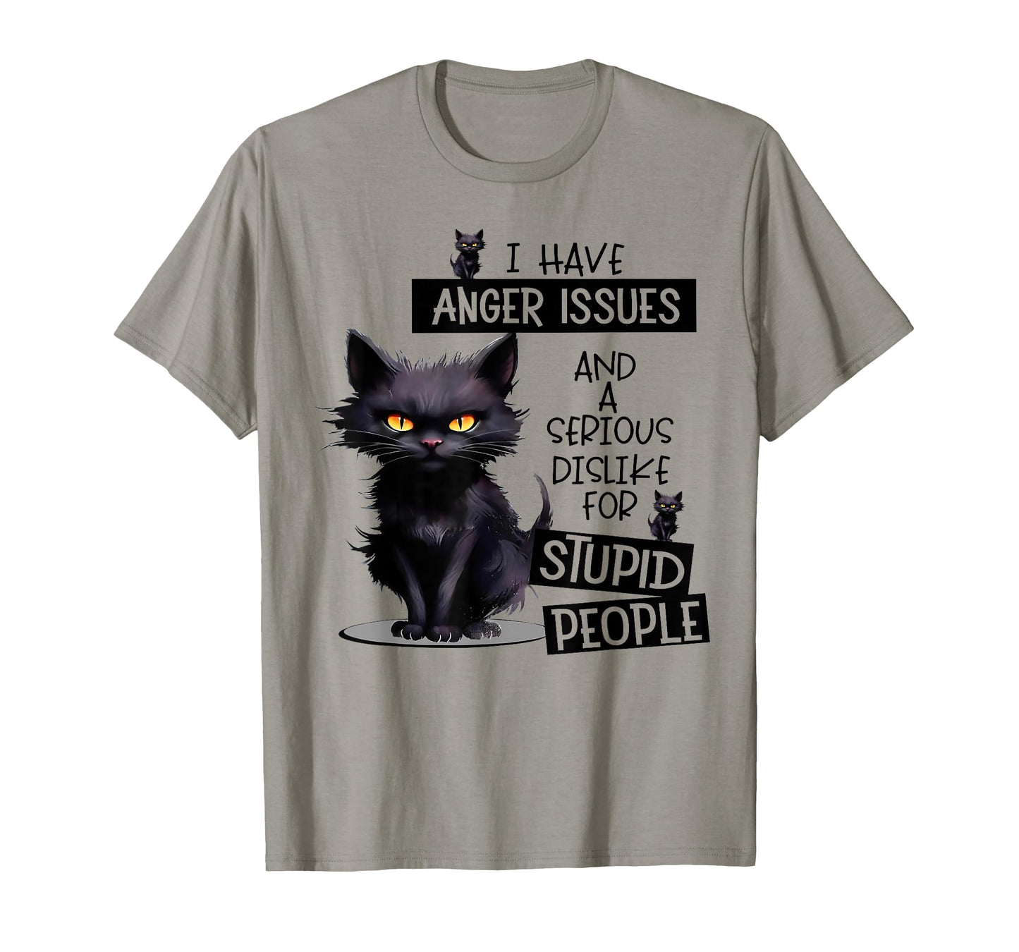 Cat I Have Anger Issues And A Serious Dislike For Stupid Men Women T-Shirt