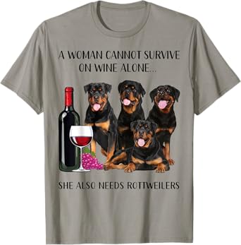 A Woman Cannot Survive On Wine Alone Rottweiler Lovers T-Shirt