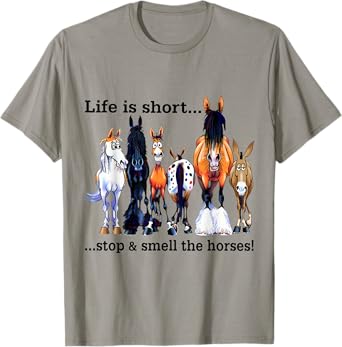 Life is short Stop and Smell The Horses T-Shirt