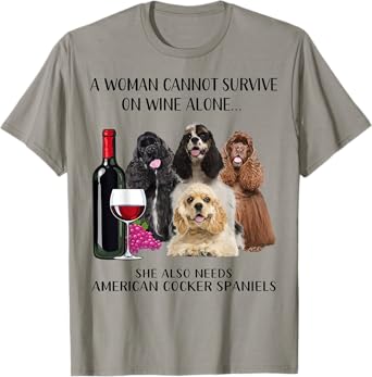 A Woman Cannot Survive On Wine Alone American Cocker Spaniel T-Shirt