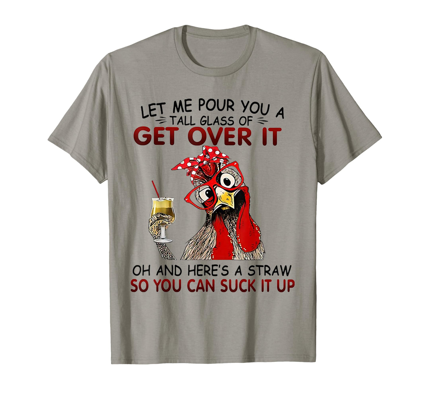 Let me Pour You A Tall Glass Of Get Over It Chicken T-Shirt