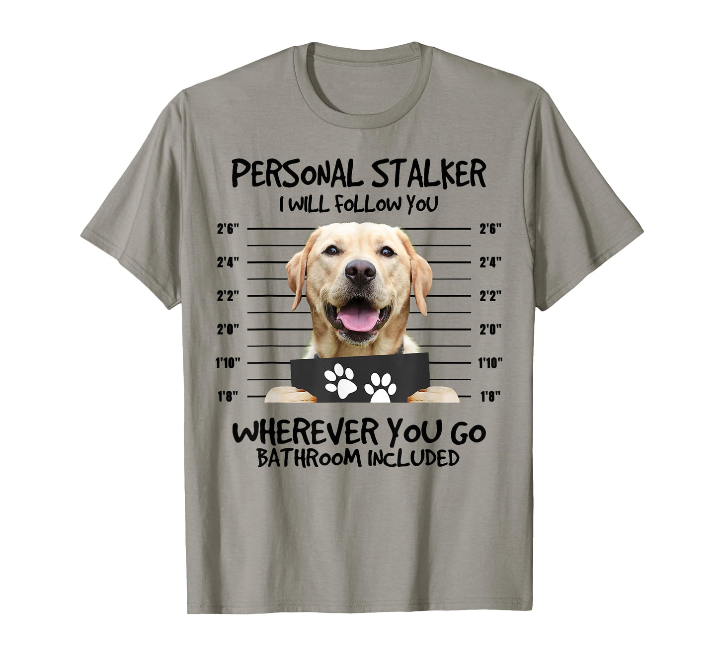 Funny Personal Stalker Labrador Retriever Dog Lover T-Shirt for Men Women Kids