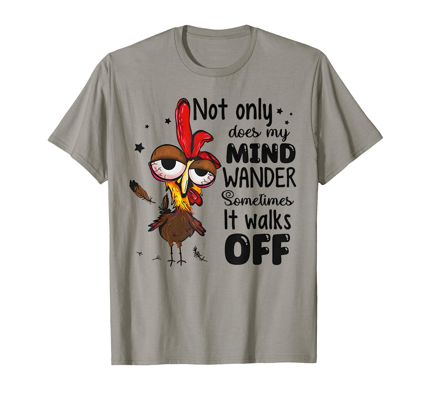 Chicken Not Only Does My Mind Wander Sometimes It Walks Off T-Shirt