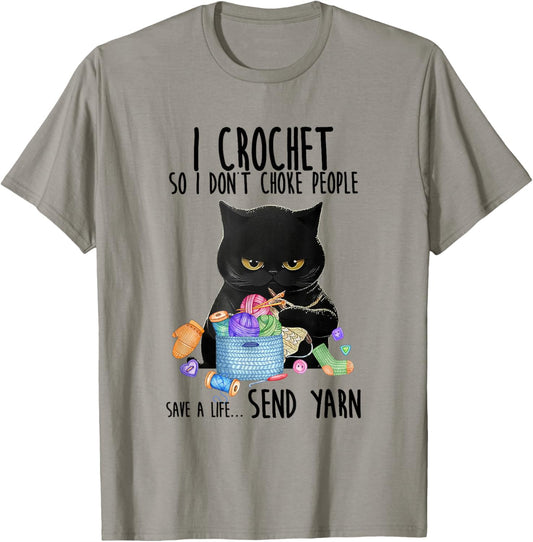 I Crochet So I Don't Choke People Save A Life Send Yarn Cat T-Shirt