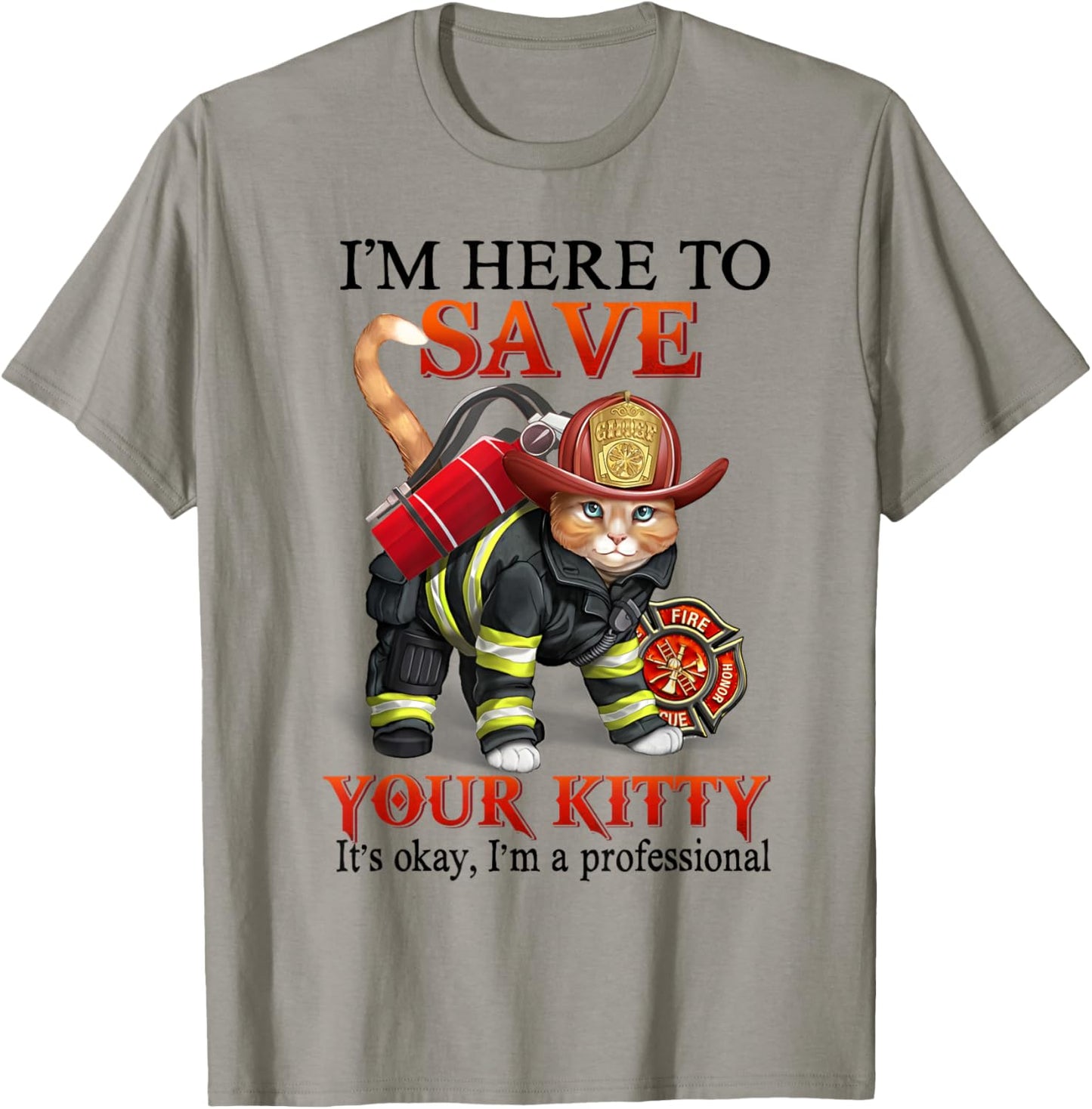 Save your kitty, Im professional, fire fighter, cat T-Shirt