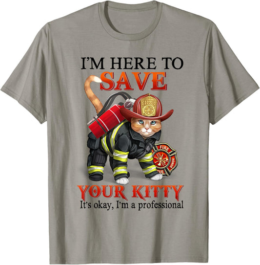 Save your kitty, Im professional, fire fighter, cat T-Shirt