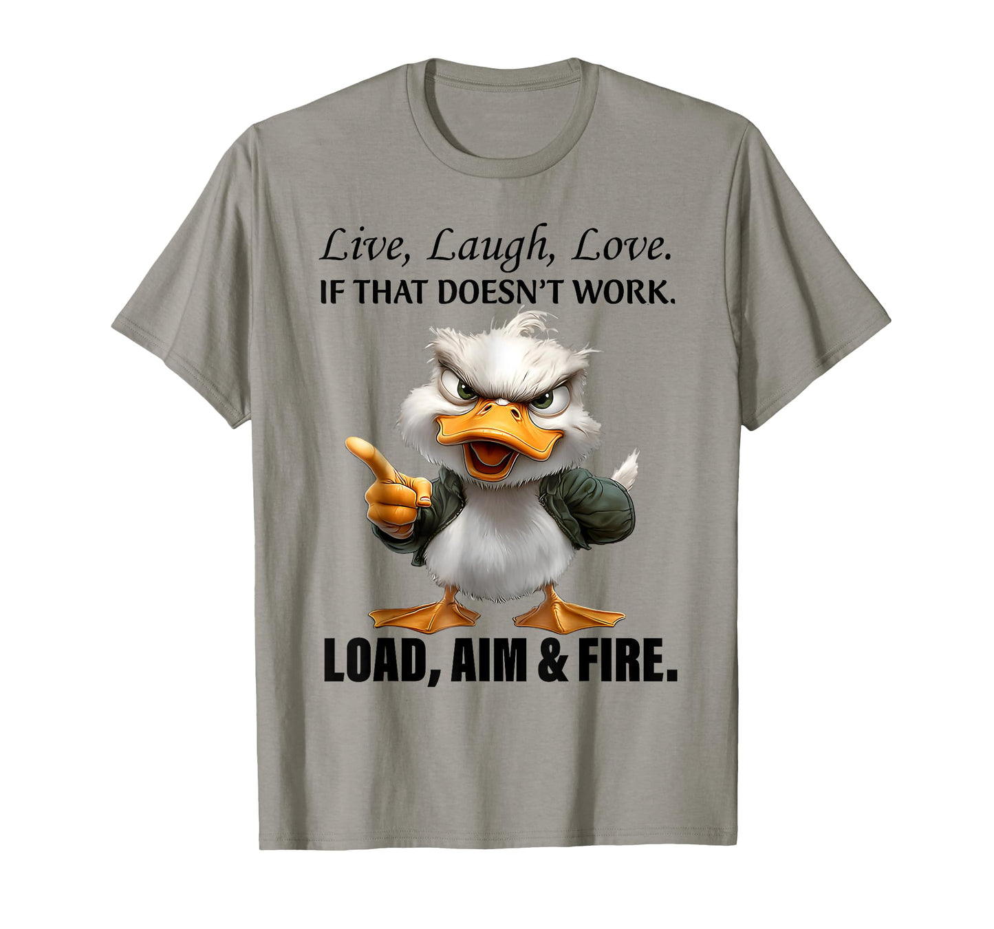 Live Laugh Love If That Doesnt Work Load Aim Fire Funny Duck T-Shirt