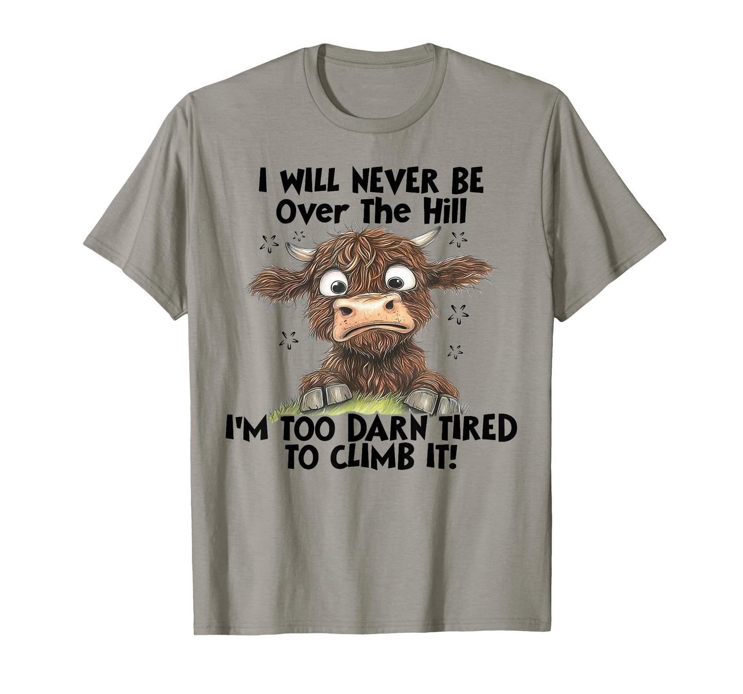 Cow I Will Never Be Over The Hill I'm Too Darn Tired To Clim T-Shirt