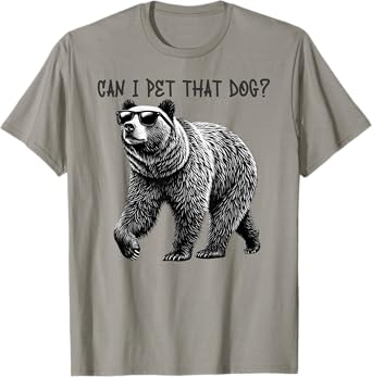 Can I Pet That Dog Funny Bear T-Shirt