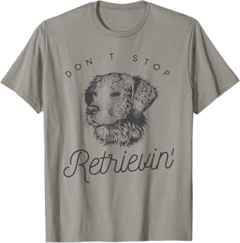 Golden Retriever Don't Stop Retrieving Shirt T-Shirt