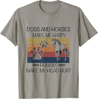 Dogs And Horses Ma-ke Me Hap-py Human Make My Head Hurt T-Shirt