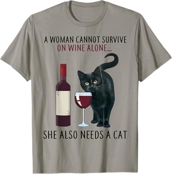 A Women Cannot Survive On Wine Alone She Also Needs A Cat T-Shirt