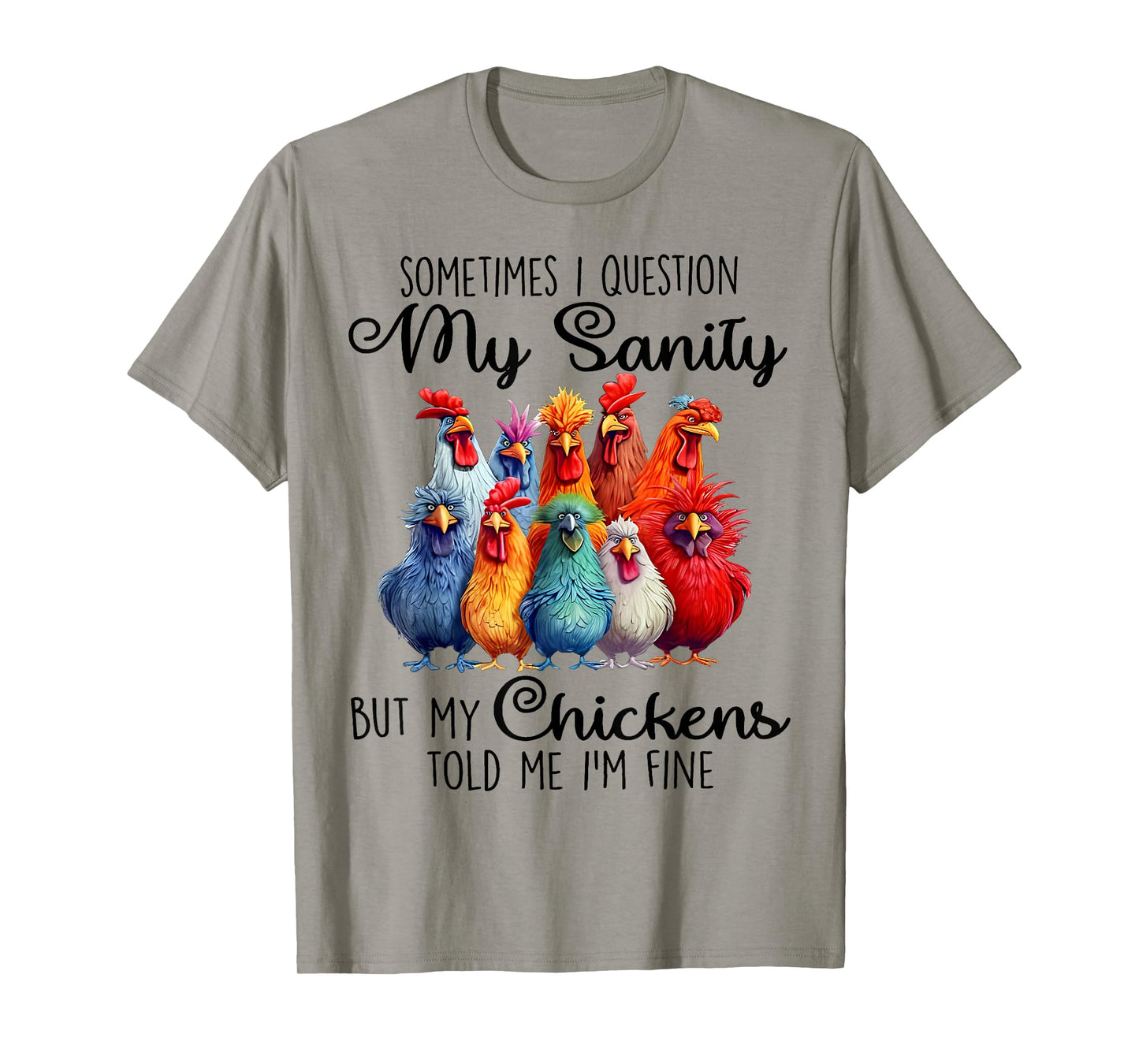 Sometimes I Question My Sanity But My Chickens Farmer Lover T-Shirt