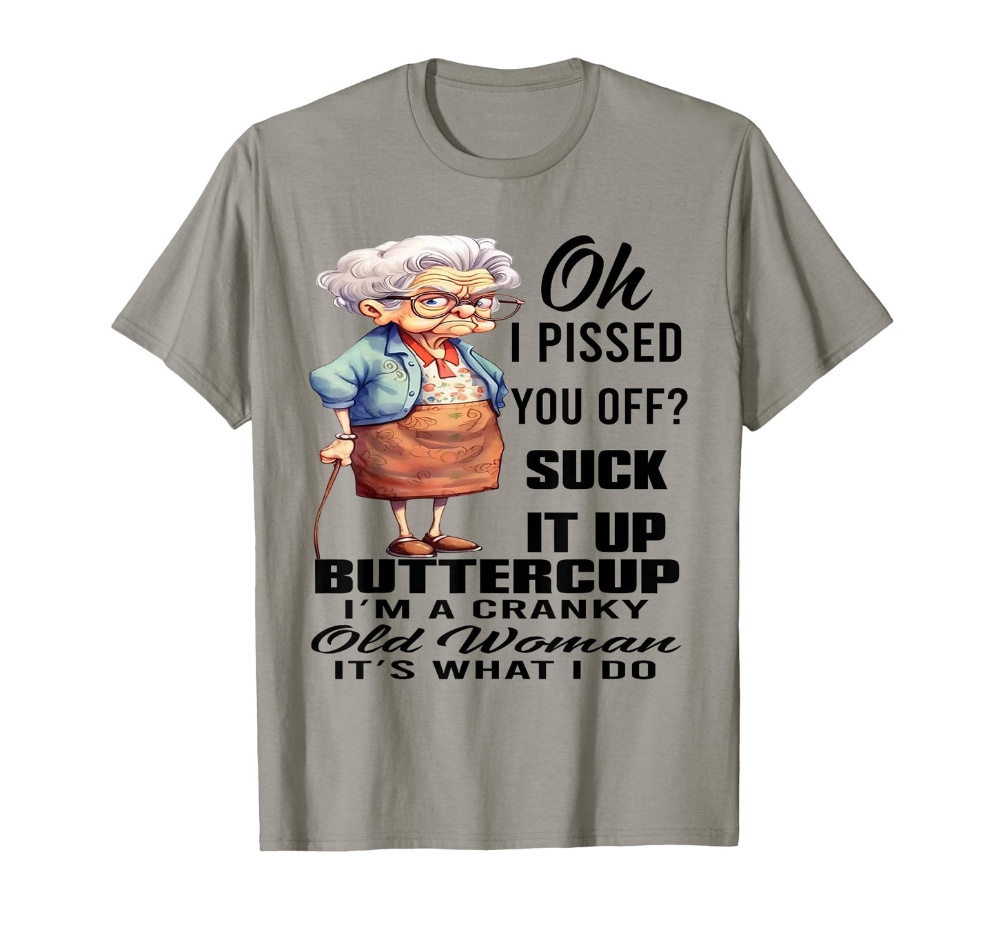Oh I Pissed You Off Suck It Up Buttercup I'm A Cranky Woman T-Shirt