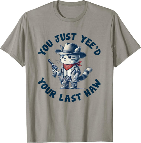 You Just Yee'd Your Last Haw Cowboy cat T-Shirt