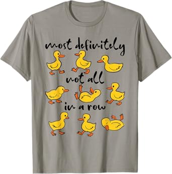 Most Definitely Not All In A Row Funny Duck Mental Health T-Shirt