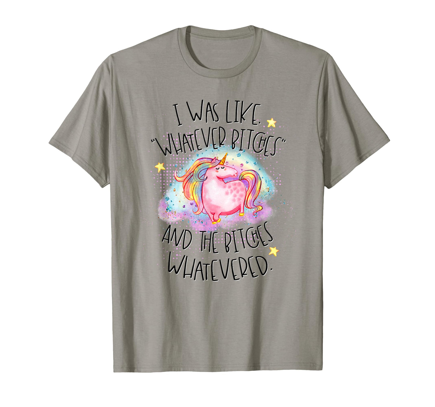 I Was Like Whatever Bitches Whatevered Funny Tshirt Unicorn