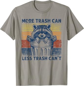 More Trash Can Less Trash Can't Trash Panda Raccoon T-Shirt