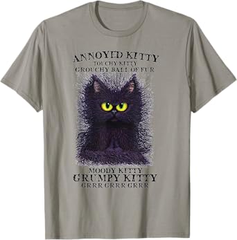 Annoyed Kitty Touchy Kitty Grouchy Ball Of Fur Moody Kitty T-Shirt