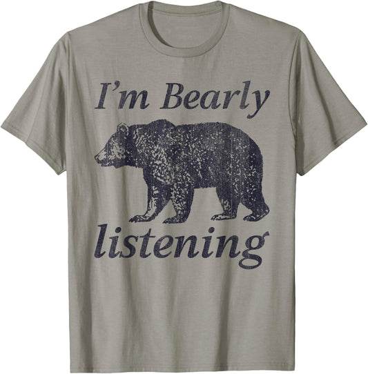 I'm Bearly Listening Funny Bear Graphic T-Shirt