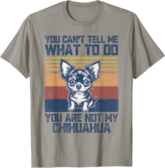 You are Not My Chihuahua Dog Lover Dad Mom Men Women T-Shirt