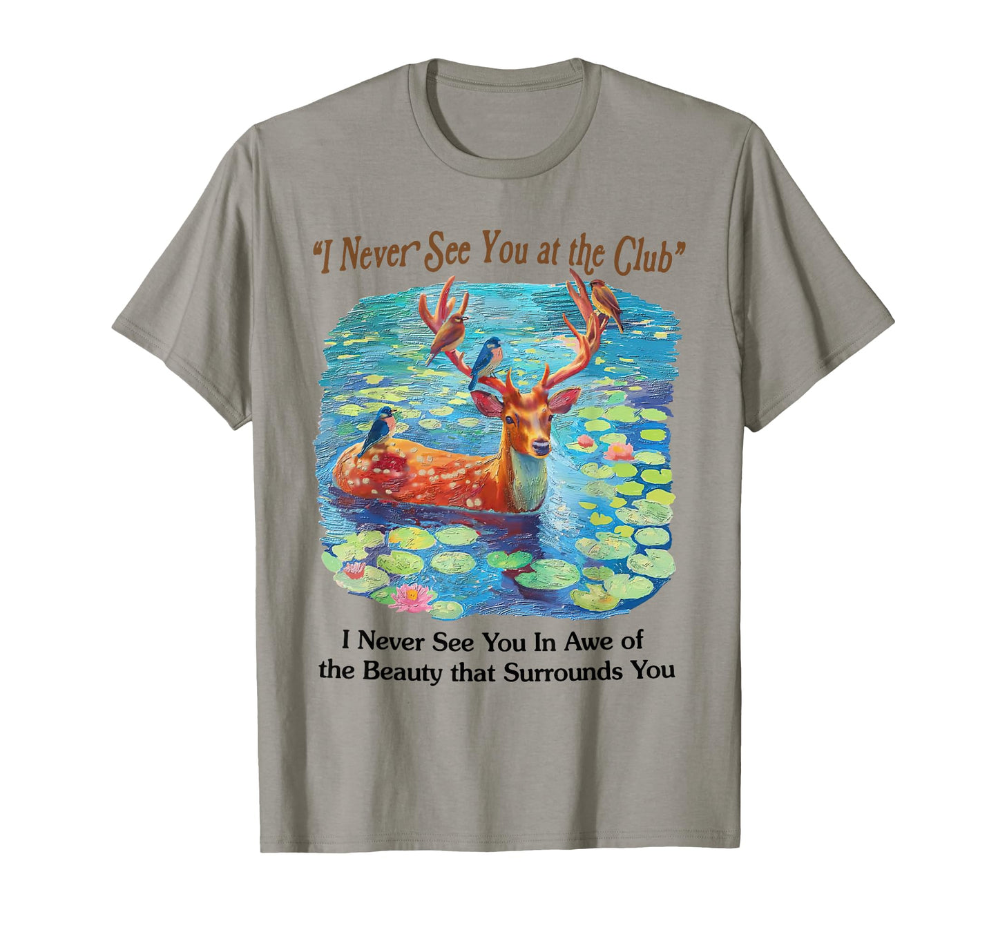 I Never See You At The CLub Deer and Bird Animal Nature Love T-Shirt
