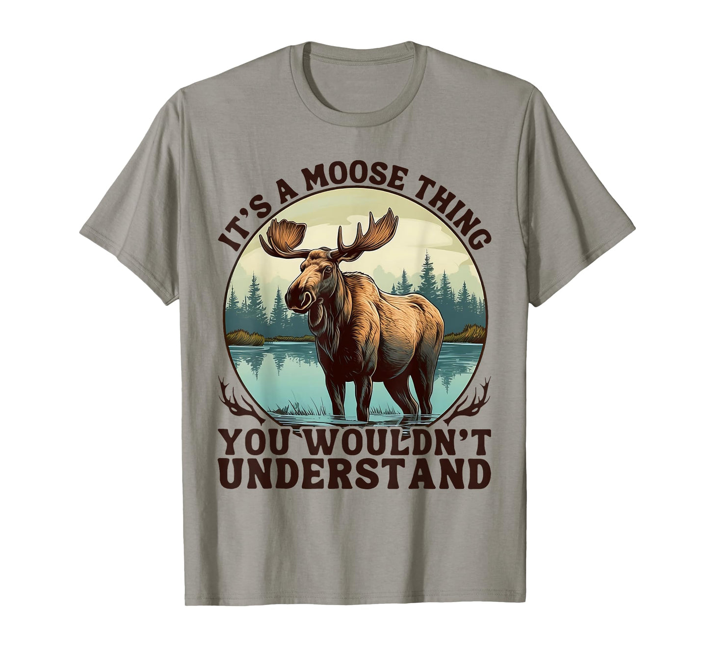 It's A Moose Thing You Wouldn't Understand Funny Moose Men T-Shirt