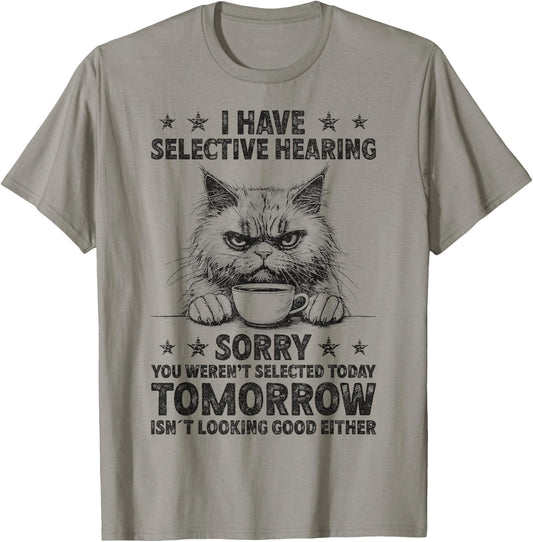 Funny I Have Selective Hearing You Werent Selected Cat Humor T-Shirt