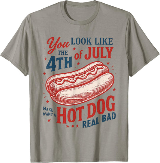 You Look Like The 4th Of July Makes Me Want A Hot Dog T-Shirt