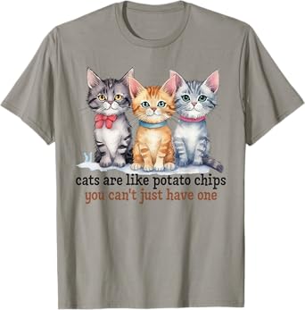 Cats Are Like Potato Chips You Can't Have Just One Pet Owner T-Shirt