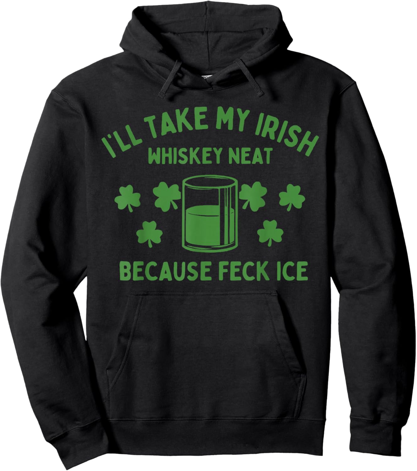 Take My Irish Whiskey Neat Because Feck Ice Funny St Paddys T-Shirt - Hoodie | Black