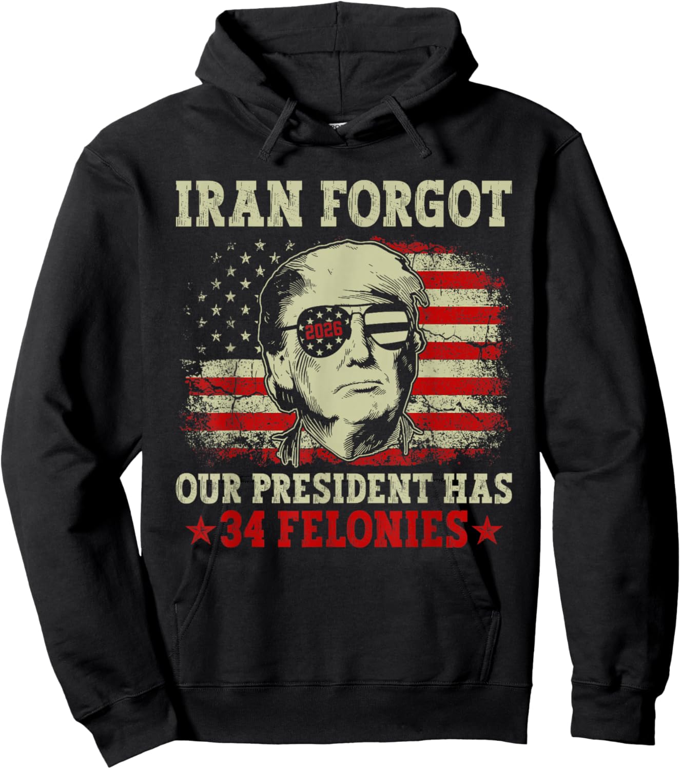 Iran Forgot Our President Has 34 Felonies Vintage US Flag T-Shirt Hoodie - Hoodie | Black
