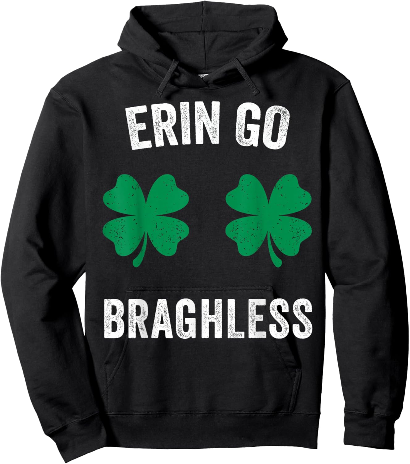 Erin Go Bragh-Less Funny St. Patrick's Day Shamrock Women T-Shirt Hoodie - Hoodie | Black