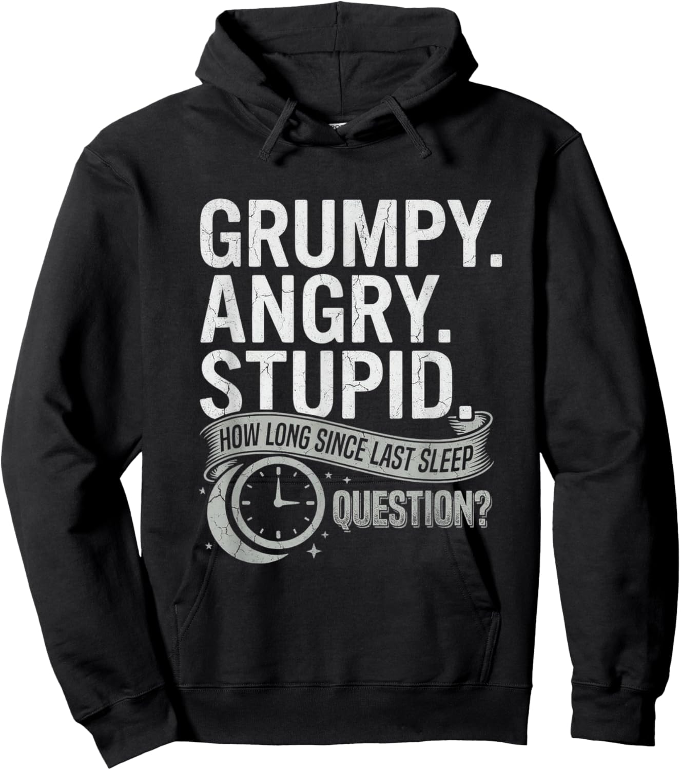 Grumpy Angry Stupid How Long Since Last Sleep Question? T-Shirt Hoodie - Hoodie | Black