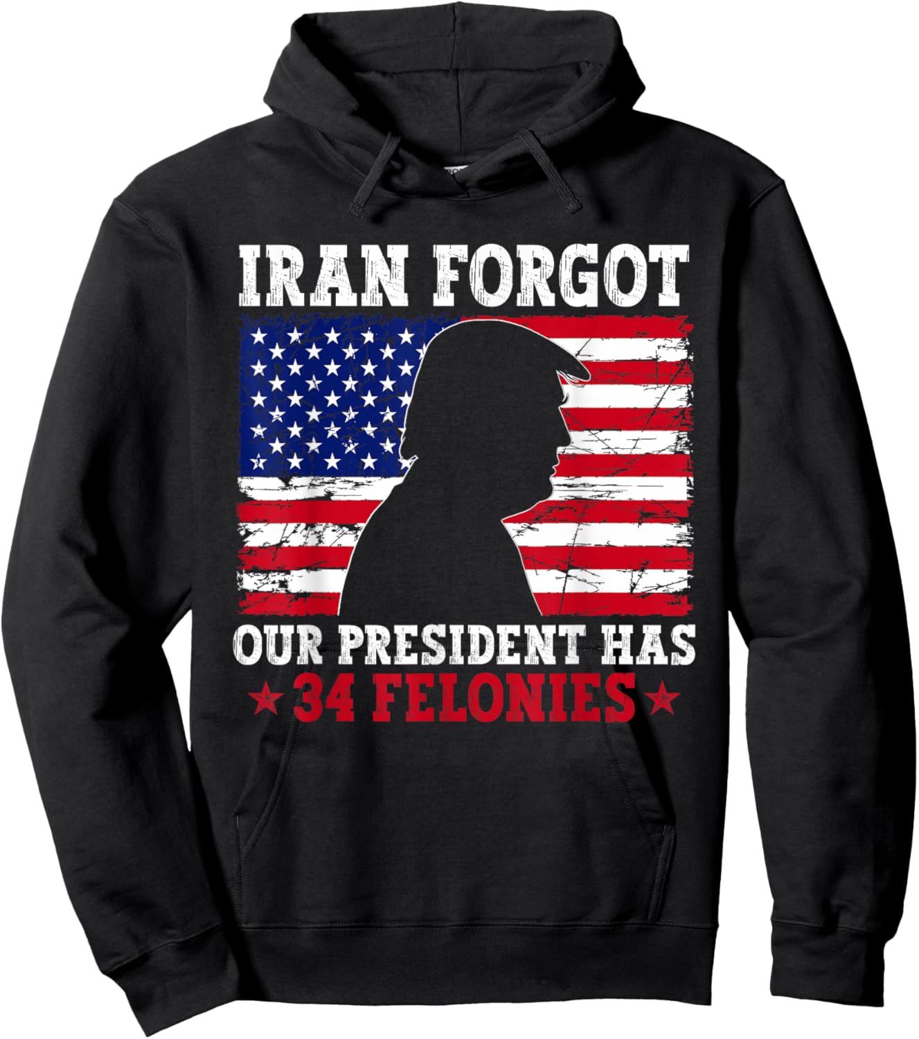 Iran Forgot Our President Has 34 Felonies Vintage US Flag T-Shirt Hoodie - Hoodie | Black
