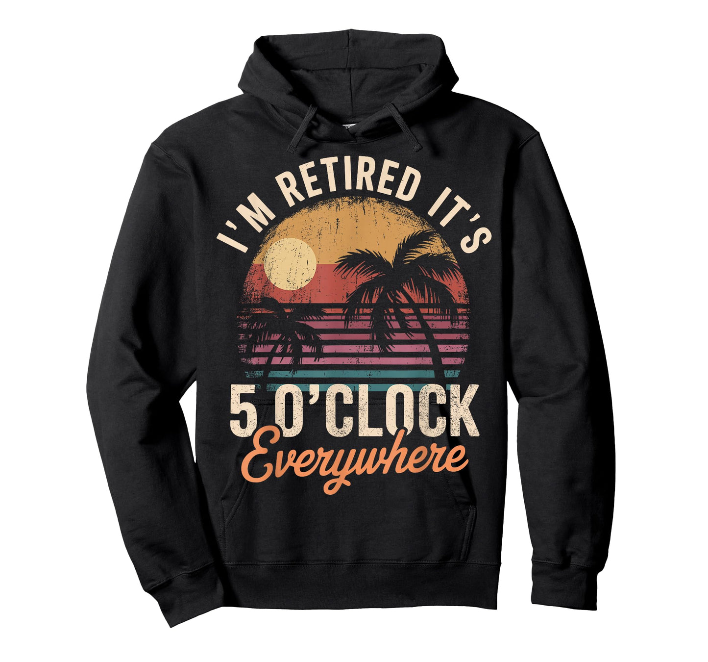 Im Retired its 5 Oclock Everywhere T-Shirt - Hoodie | Black