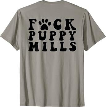 Fuck Puppy Mills Pet Paw Funny Saying T-Shirt