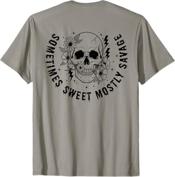 Sometimes Sweet Mostly Savage, Sarcastic Snarky (On Back) T-Shirt