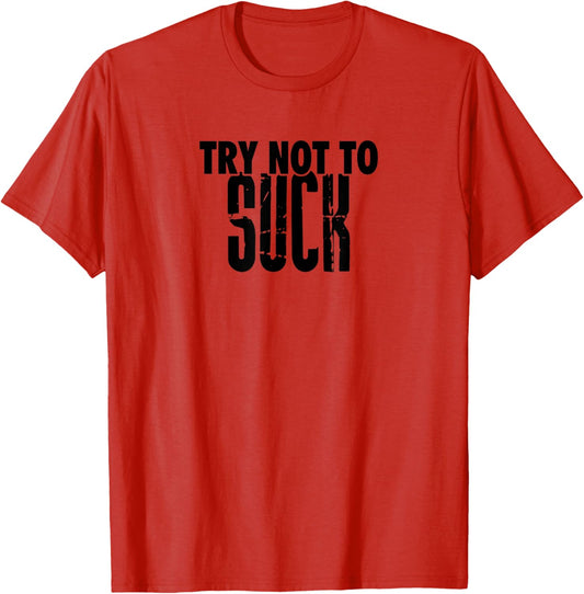TRY NOT TO SUCK Funny Tee Design D946 T-Shirt